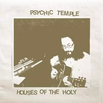 Psychic Temple: Houses Of The Holy