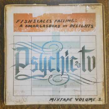 Psychic TV: Fishscales Falling: A Smorgasbord Ov Delights - Mixtape Volume 1