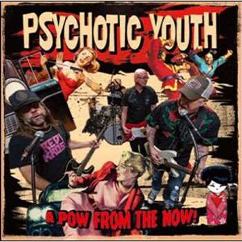 Album Psychotic Youth: A Pow From The Now!