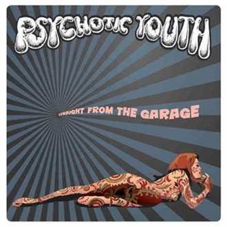 Album Psychotic Youth: Straight From The Garage