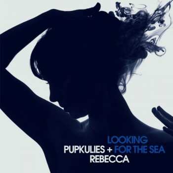 Pupkulies & Rebecca: Looking For The Sea