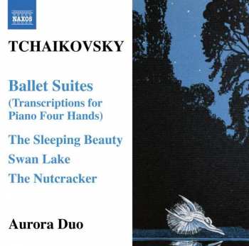 Pyotr Ilyich Tchaikovsky: Ballet Suites (Transcriptions For Piano Four Hands)