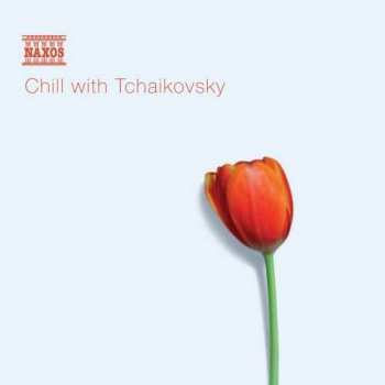 Album Pyotr Ilyich Tchaikovsky: Chill With Tchaikovsky