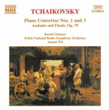 Pyotr Ilyich Tchaikovsky: Piano Concertos Nos. 1 And 3 / Andante And Finale, Op. 79