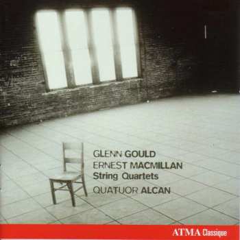 Album Quatuor Alcan: Glenn Gould - Ernest Macmillan - String Quartets