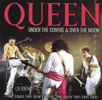 Queen: Under The Covers & Over The Moon