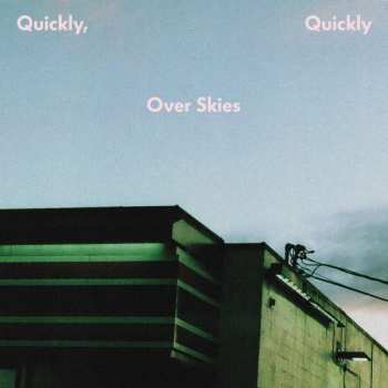 quickly, quickly: Over Skies