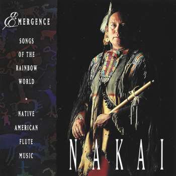 Album R. Carlos Nakai: Emergence: Songs Of The Rainbow World - Native American Flute Music