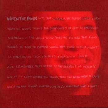 Album Fiona Apple: When The Pawn Hits The Conflicts He Thinks Like A King What He Knows Throws The Blows When He Goes To The Fight And He'll Win The Whole Thing 'Fore He Enters The Ring There's No Body To Batter When Your Mind Is Your Might So When You Go Solo, You Hold Your