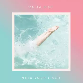 Ra Ra Riot: Need Your Light