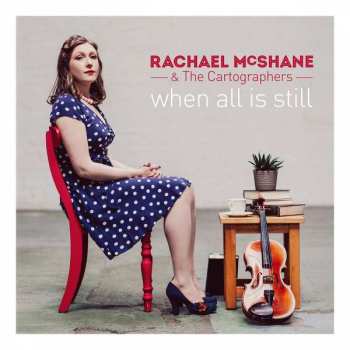 Album Rachael McShane & The Cartographers: When All Is Still