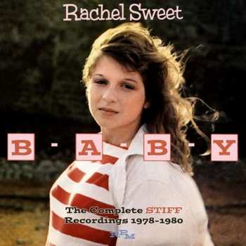 Album Rachel Sweet: B-A-B-Y: The Complete Stiff Recordings 1978-1980