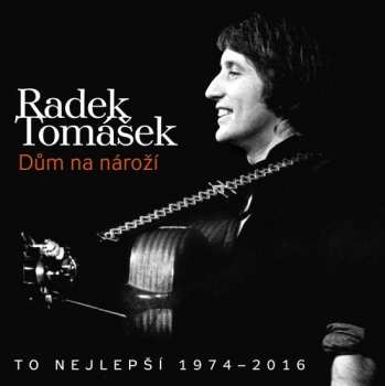 Album Radek Tomášek: Dům Na Nároží - To Nejlepší 1974-2016