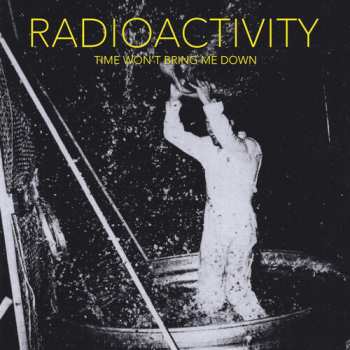 Album Radioactivity: Time Won't Bring Me Down