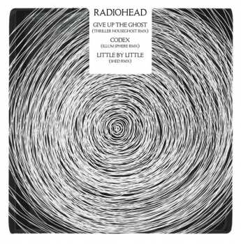 Album Radiohead: Give Up The Ghost (Thriller Houseghost RMX) / Codex (Illum Sphere RMX) / Little By Little (Shed RMX)