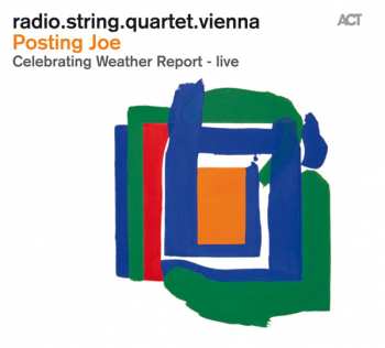 Album radio.string.quartet.vienna: Posting Joe - Celebrating Weather Report - live