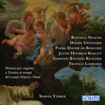 Album Raffaele Nencini: Simone Vebber - Musica Per Organo A Trento Ai Tempi Del Conte Matteo Thun