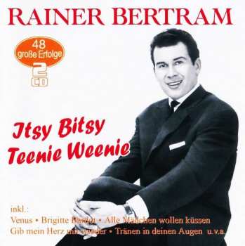 Album Rainer Bertram: Itsy Bitsy Teenie Weenie: 48 Große Erfolge