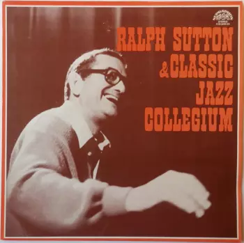 Ralph Sutton: Ralph Sutton & Classic Jazz Collegium