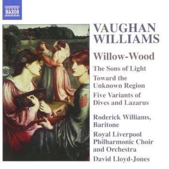 Album Ralph Vaughan Williams: Willow-Wood / The Sons Of Light / Toward The Unknown Region / Five Variants Of Dives And Lazarus