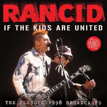 Album Rancid: If The Kids Are United (The Classic 1998 Broadcasts)