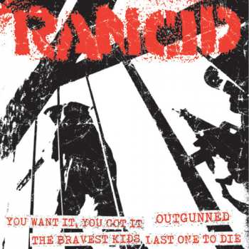 Album Rancid: You Want It, You Got It / Outgunned / The Bravest Kids / Last One To Die