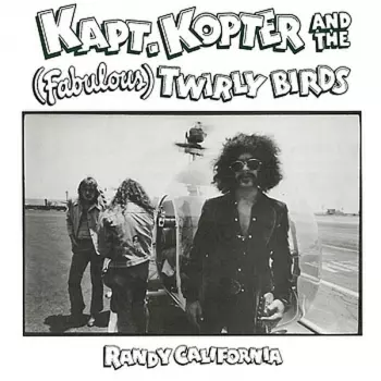 Randy California: Kapt. Kopter And The (Fabulous) Twirly Birds