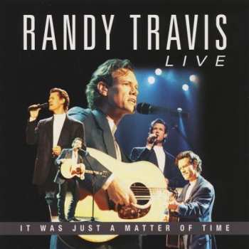 Album Randy Travis: Live (It Was Just A Matter Of Time)