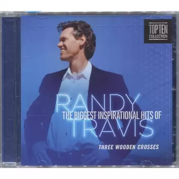 The Biggest Inspirational Hits Of Randy Travis: Three Wooden Crosses