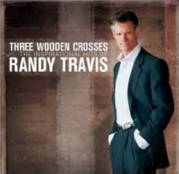 Album Randy Travis: Three Wooden Crosses (The Inspirational Hits Of Randy Travis)