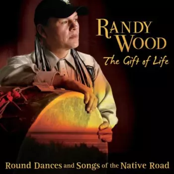 The Gift of Life (Round Dances and Songs of the Native Road)