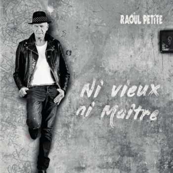 Album Raoul Petite: Ni vieux ni maitre