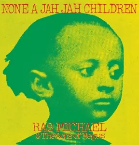Ras Michael & The Sons Of Negus: None A Jah Jah Children