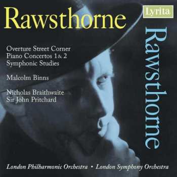 Album Alan Rawsthorne: Overture Street Corner / Piano Concertos 1 & 2 / Symphonic Studies 