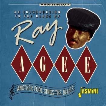 Ray Agee: Another Fool Sings The Blues-an Introduction To