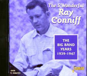 Ray Conniff: The S' Wonderful Ray Conniff: The Big Band Years 1939-1947