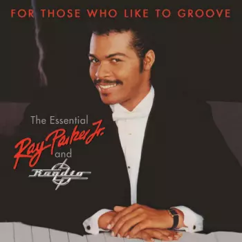 Ray Parker Jr.: For Those Who Like To Groove (The Essential Ray Parker Jr. And Raydio)