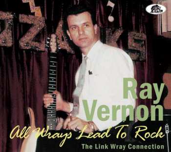 Album Ray Vernon: All Wrays Lead To Rock – The Link Wray Connection