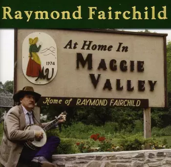 Raymond Fairchild: Me And My Banjo At Home In Maggie Valley