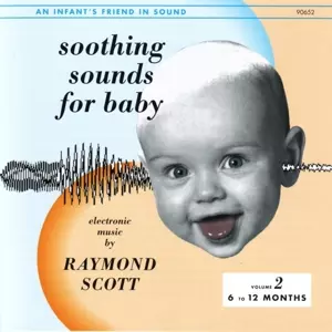 Raymond Scott: Soothing Sounds For Baby Volume II (6-12 Months)