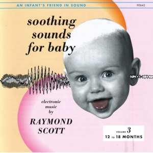 Album Raymond Scott: Soothing Sounds For Baby Volume III (12-18 Months)