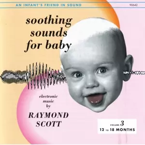 Raymond Scott: Soothing Sounds For Baby Volume III (12-18 Months)