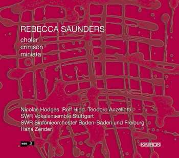 Album Rebecca Saunders: Choler | Crimson | Miniata