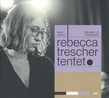 Album Rebecca Trescher Tentet: Paris Zyklus | The Spirit Of The Streets