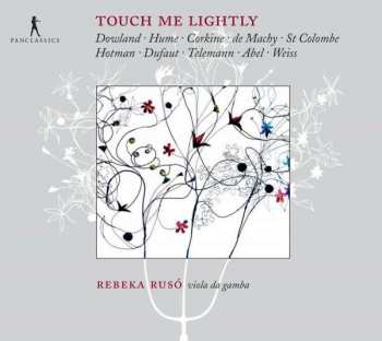 Album Rebeka Ruso: Touch Me Lightly (Dowland ∙ Hume ∙ Corkine ∙ De Machy ∙ St Colombe ∙ Hotman ∙ Dufaut ∙ Telemann ∙ Abel ∙ Weiss)