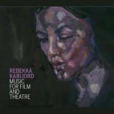 Album Rebekka Karijord: Music For Film And Theatre