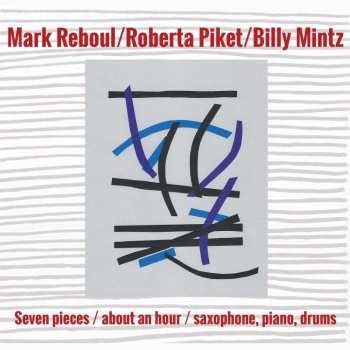 Album Reboul, Mark / Piket, Roberta / Mintz, Billy: Seven Pieces / About An Hour / Saxophone Piano