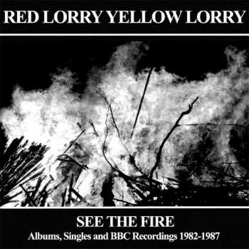 Album Red Lorry Yellow Lorry: See The Fire (Albums, Singles And BBC Recordings 1982-1987)