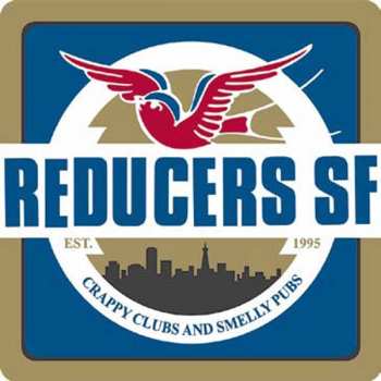 Reducers S.F.: Crappy Clubs And Smelly Pubs