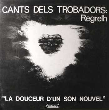 Album Regrelh: Cants Dels Trobadors: « La Douceur D'Un Son Nouvel »
